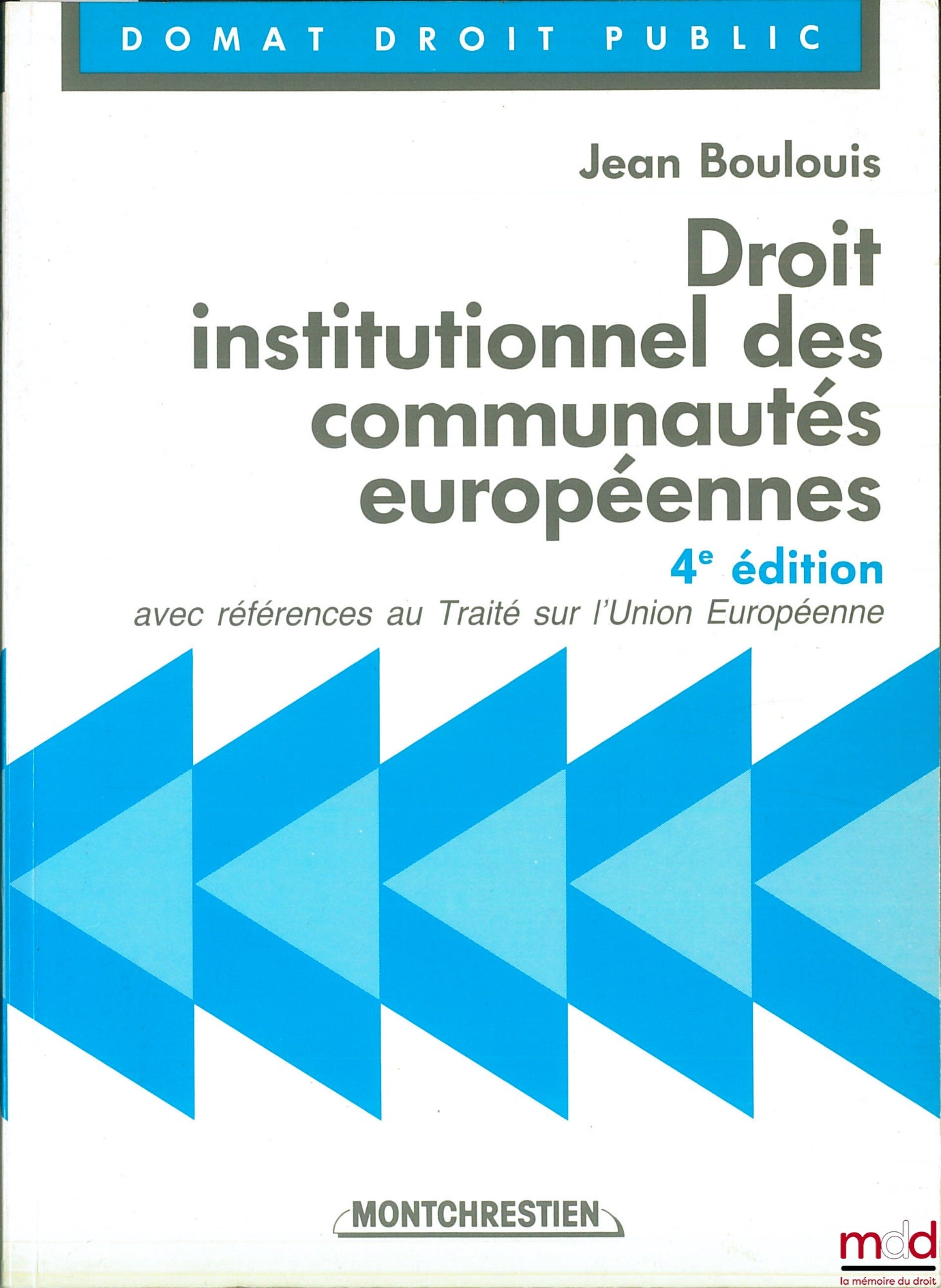 BOULOUIS (Jean) – DROIT INSTITUTIONNEL DES COMMUNAUTÉS EUROPÉENNES, avec références au Traité sur l’Union Européenne, 4e éd., coll. Domat Droit public