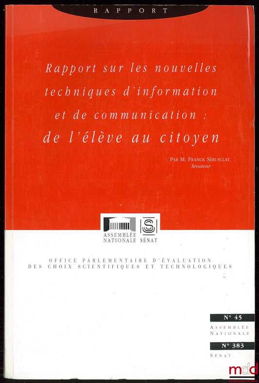SÉRUSCLAT (Franck) – RAPPORT SUR LES NOUVELLES TECHNIQUES D’INFORMATION ET DE COMMUNICATION : DE L’ÉLÈVE AU CITOYEN, coll. Les rapports de l’Assemblée nationale n° 45 / Sénat n° 383 de l’Office parlementaire d’évaluation des choix scientifiques et technol