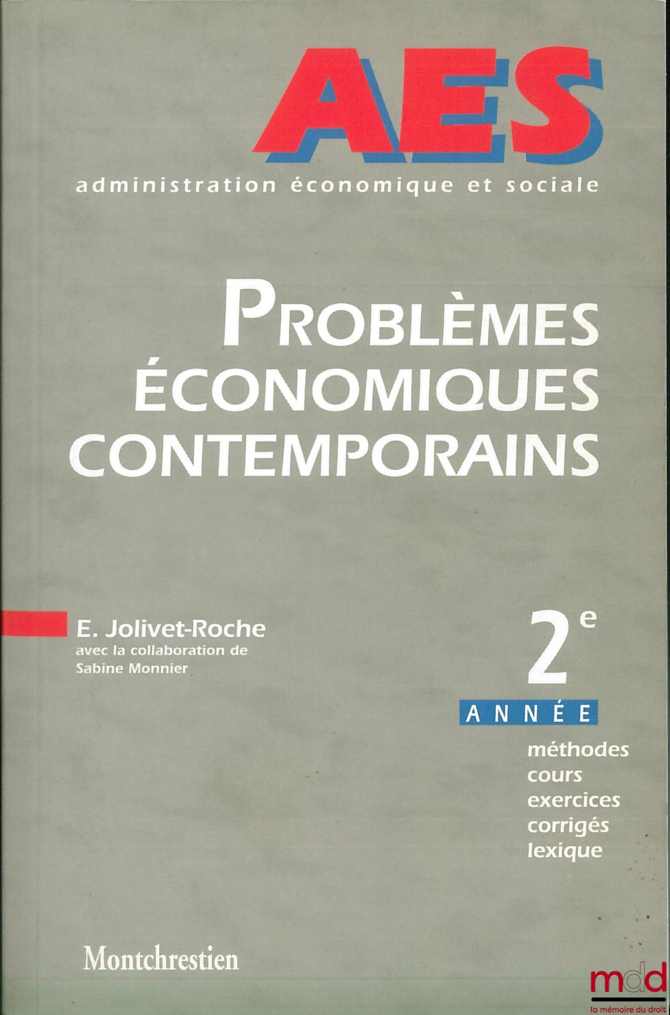 JOLIVET-ROCHE (Élisabeth) et MONNIER (Sabine) – PROBLÈMES ÉCONOMIQUES CONTEMPORAINS, A E S (Administration économique et sociale) 2ème année, méthodes, cours, exercices, corrigés, lexique