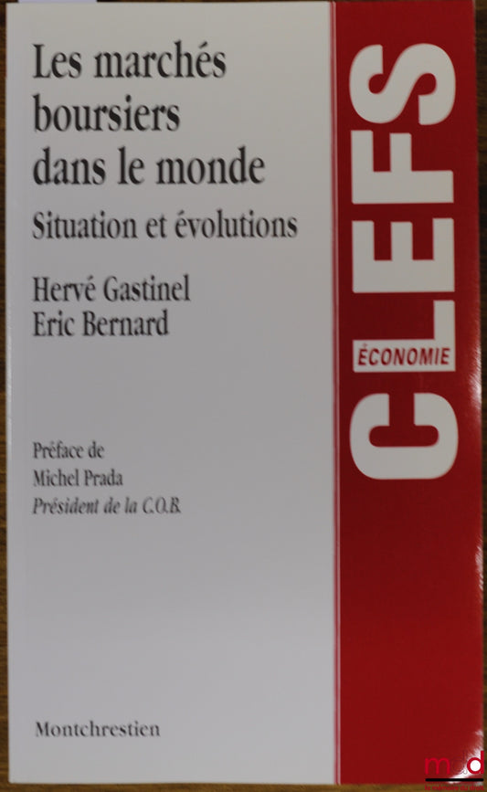 GASTINEL (Hervé) et BERNARD (Éric) – LES MARCHÉS BOURSIERS DANS LE MONDE, SITUATION ET ÉVOLUTIONS, coll. Clefs, économie