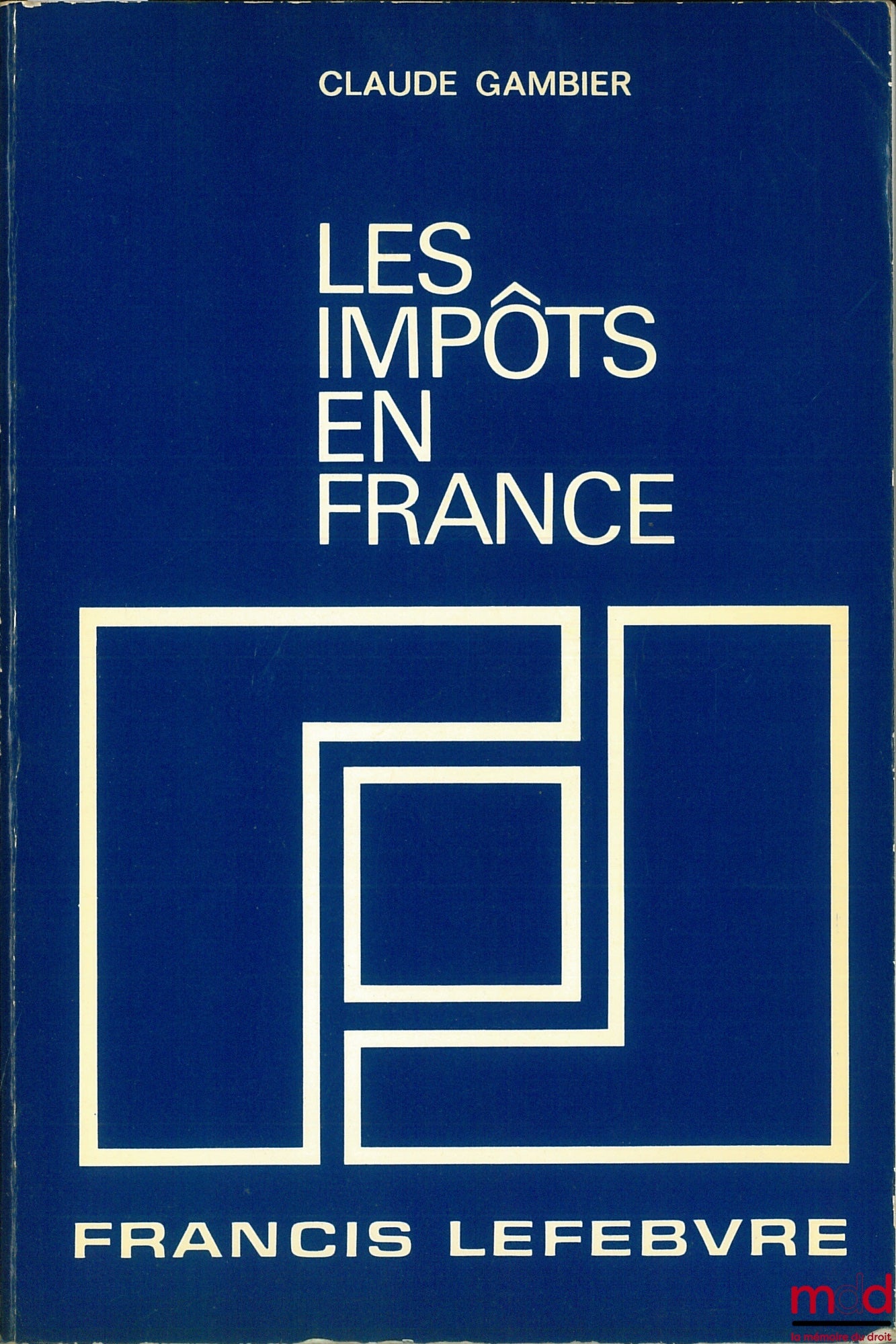 GAMBIER (Claude) – LES IMPÔTS EN FRANCE, Traité pratique de la fiscalité française et plus particulièrement des impôts dus par les entreprises, 11ème éd. entièrement revue et mise à jour au 1er août 1979