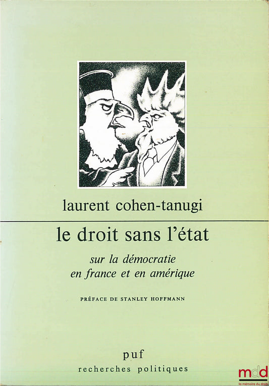 COHEN-TANUGI (Laurent) – LE DROIT SANS L’ÉTAT - SUR LA DÉMOCRATIE EN FRANCE ET AN AMÉRIQUE, coll. Recherches politiques