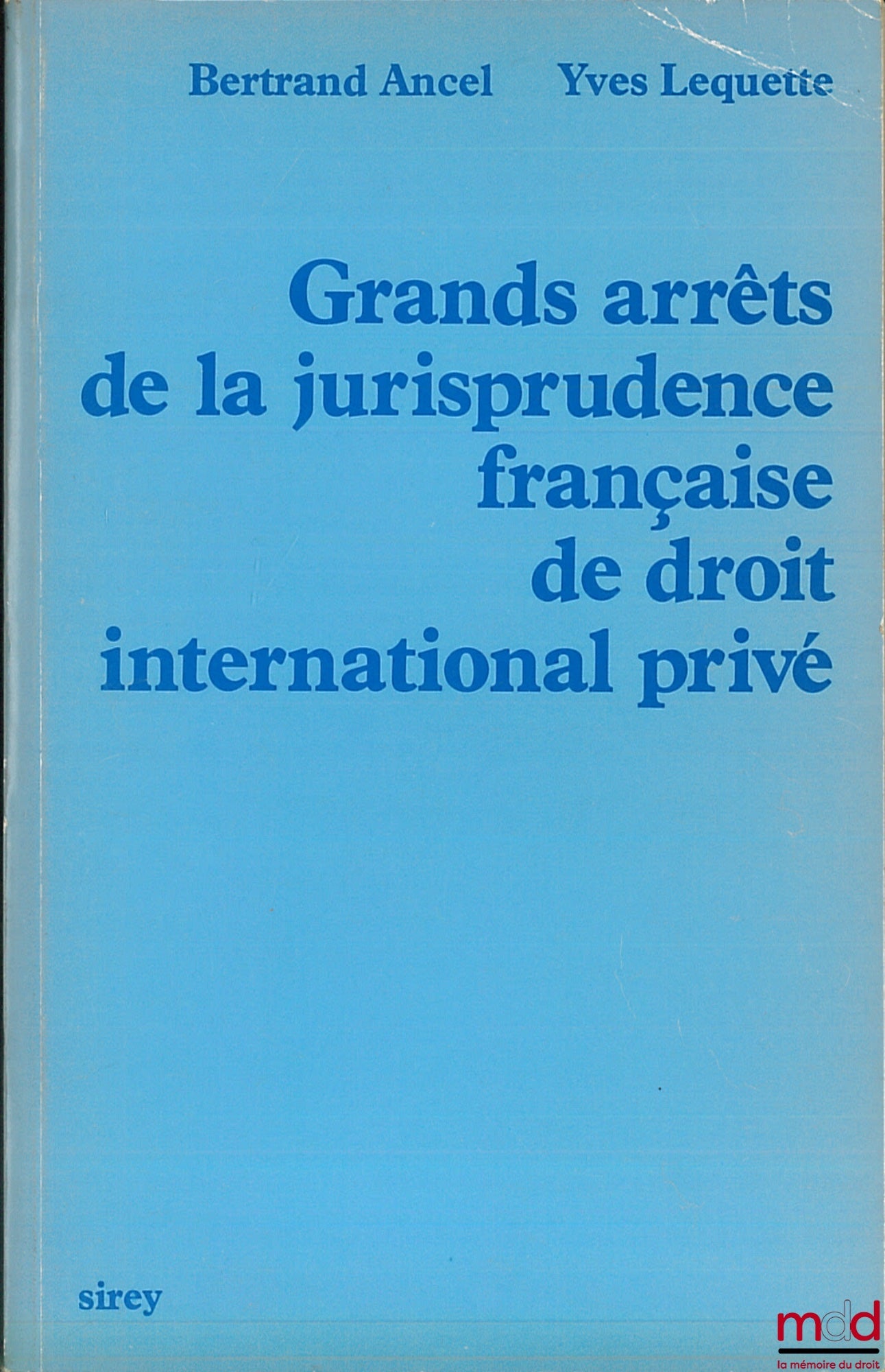 ANCEL (Bertrand) et LEQUETTE (Yves) – GRANDS ARRÊTS DE LA JURISPRUDENCE FRANÇAISE DE DROIT INTERNATIONAL PRIVÉ, Préface H. Batiffol