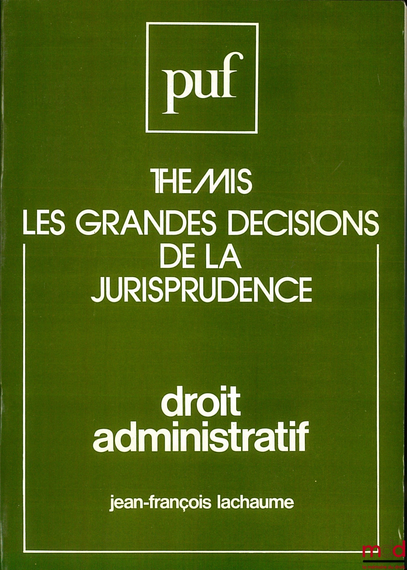 LACHAUME (Jean-François) – DROIT ADMINISTRATIF, 6e éd., coll. Thémis / LES GRANDES DÉCISIONS DE LA JURISPRUDENCE