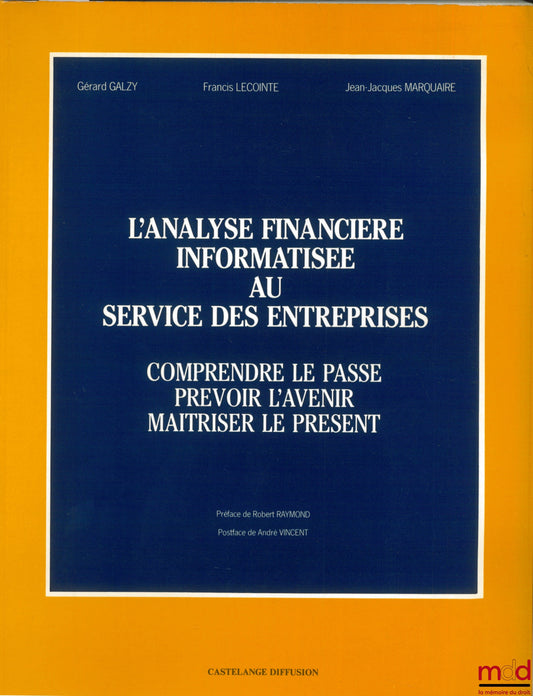 GALZY (Gérard); LECOINTE (Francis) et MARQUAIRE (Jean-Jacques) – L’ANALYSE FINANCIÈRE INFORMATISÉE AU SERVICE DES ENTREPRISES. COMPRENDRE LE PASSÉ - PRÉVOIR L’AVENIR - MAÎTRISER LE PRÉSENT