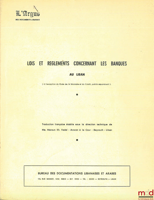 [Code] – LOIS ET RÈGLEMENTS CONCERNANT LES BANQUES AU LIBAN, coll. L’Argus des documents libanais, traduction française sous la direction de Me. Maroun Kh. Fadel
