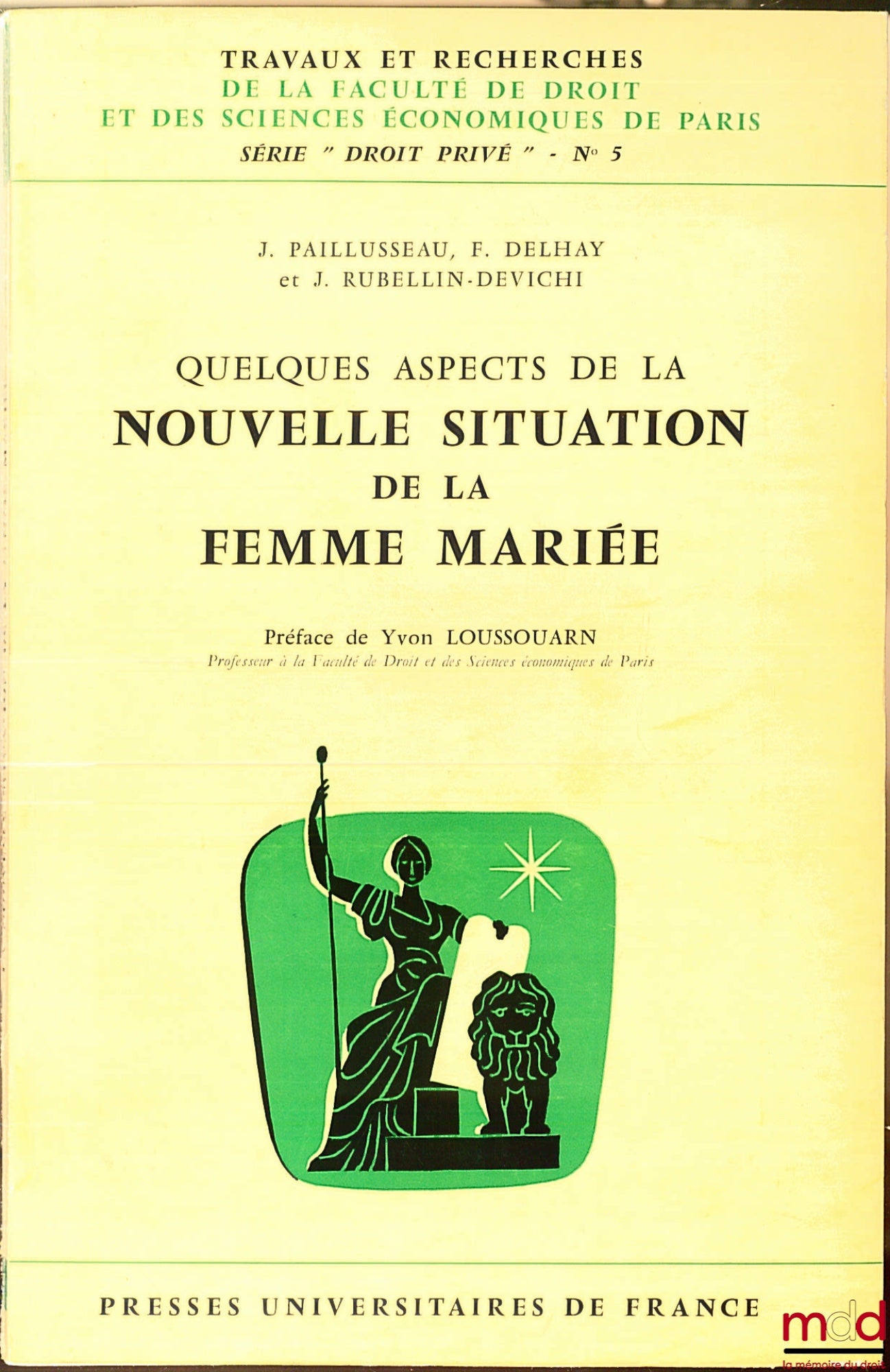 PAILLUSSEAU (J.), DELHAY (F.) et RUBELLIN-DEVICHI (J.) – QUELQUES ASPECTS DE LA NOUVELLE SITUATION DE LA FEMME MARIÉE, coll. Travaux et rech. de la Faculté de droit et des sc. éco. de Paris, série Droit privé n° 5