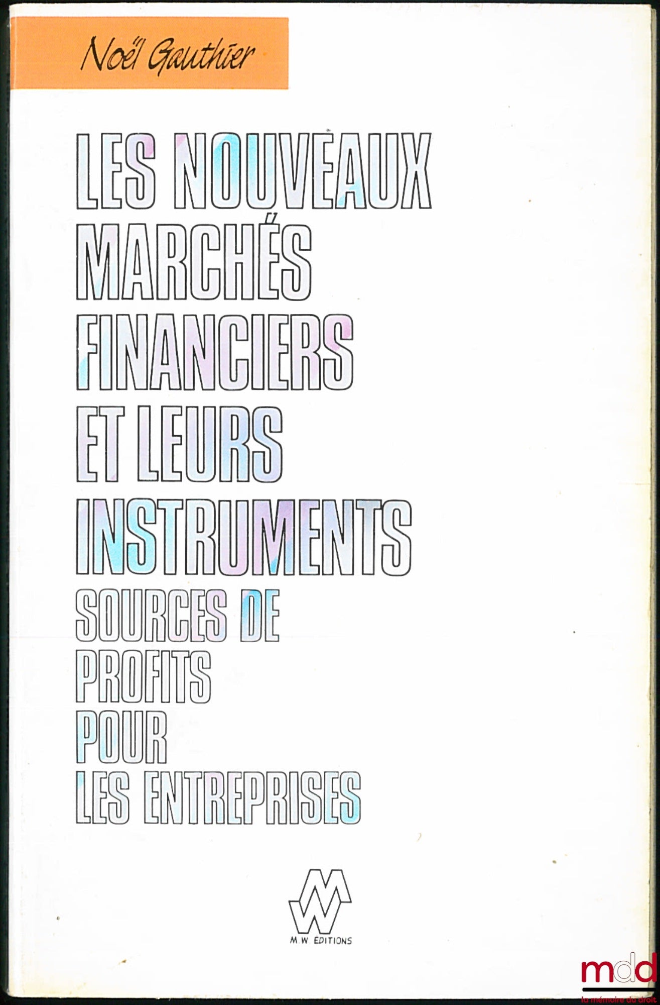 GAUTHIER (Noël) – LES NOUVEAUX MARCHÉS FINANCIERS ET LEURS INSTRUMENTS. SOURCES DE PROFITS POUR LES ENTREPRISES