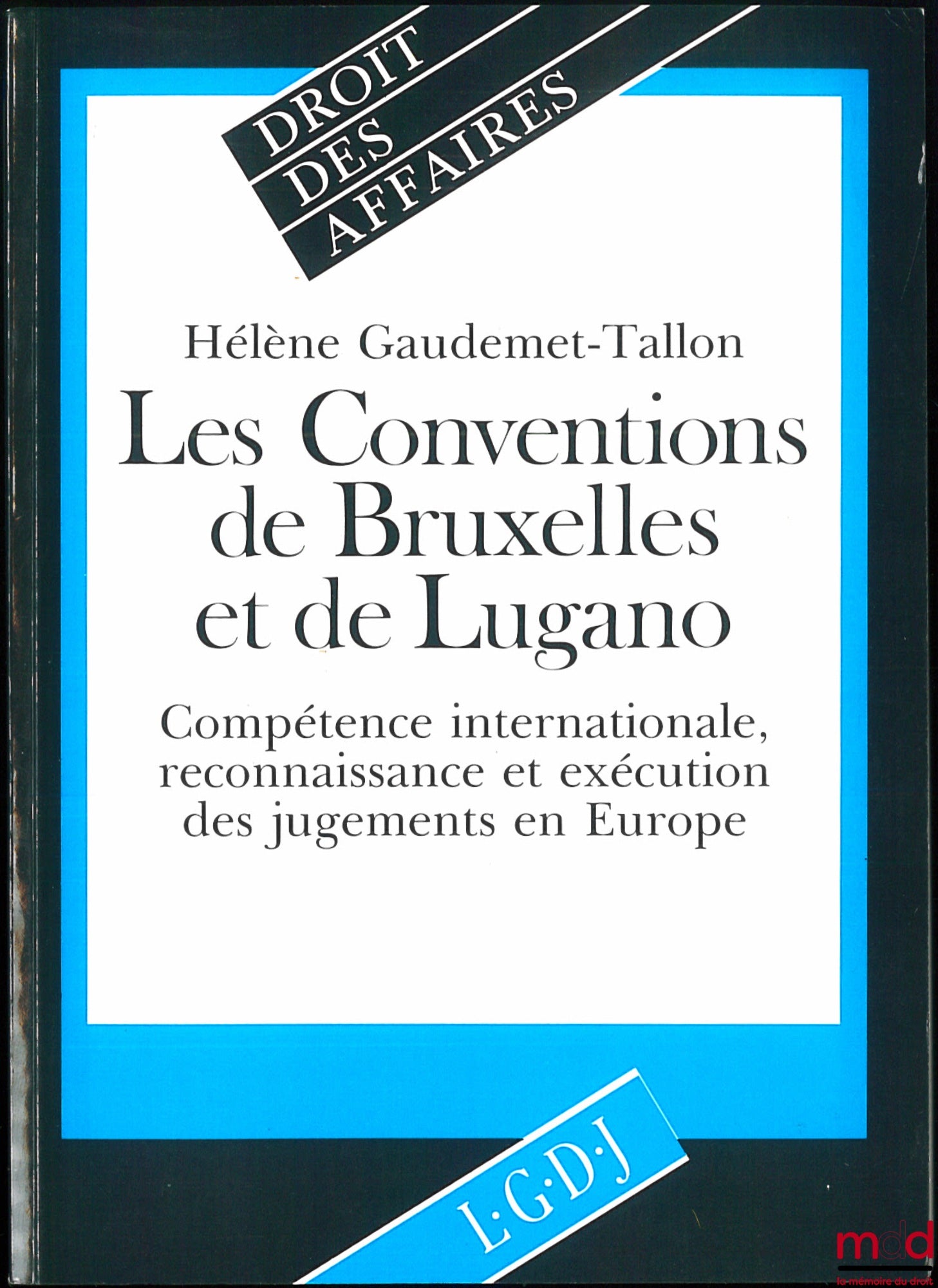 GAUDEMET-TALLON (Hélène) – LES CONVENTIONS DE BRUXELLES ET DE LUGANO. Compétence internationale, reconnaissance et exécution des jugements en Europe, coll. Droit des affaires