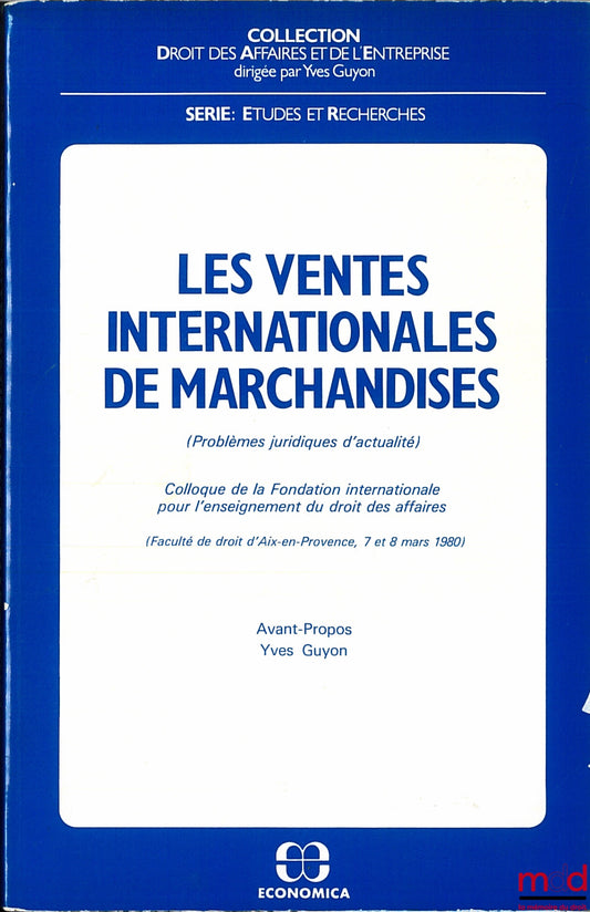 [Colloque] – LES VENTES INTERNATIONALES DE MARCHANDISES (Problèmes juridiques d’actualité), Colloque de la Fondation internationale pour l’enseignement du droit des affaires, Faculté de droit d’Aix-en-Provence, mars 1980, coll. Droit des Affaires et de l’