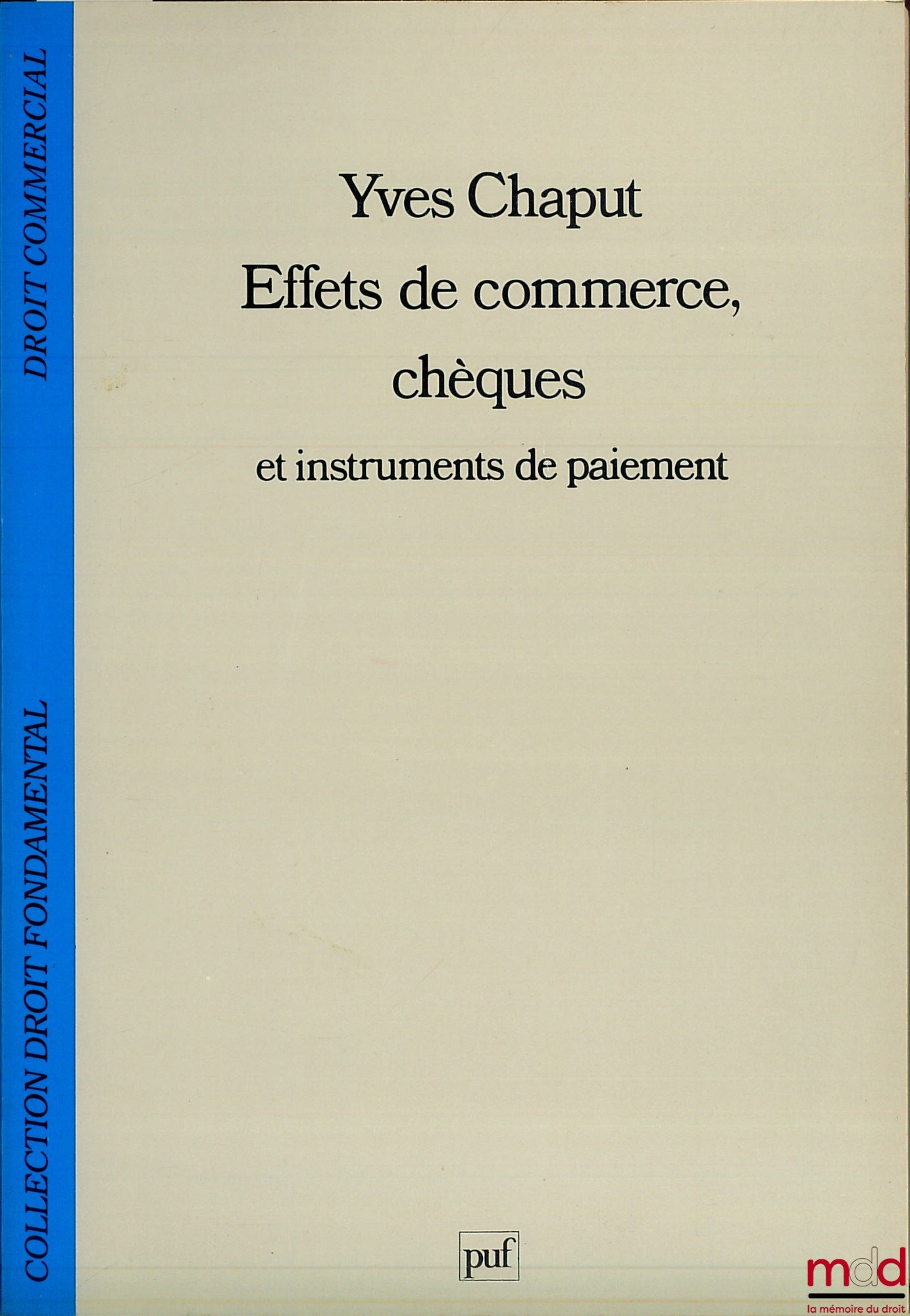 CHAPUT (Yves) – EFFETS DE COMMERCE, CHÈQUES ET INSTRUMENTS DE PAIEMENT, coll. de Droit fondamental / Droit commercial