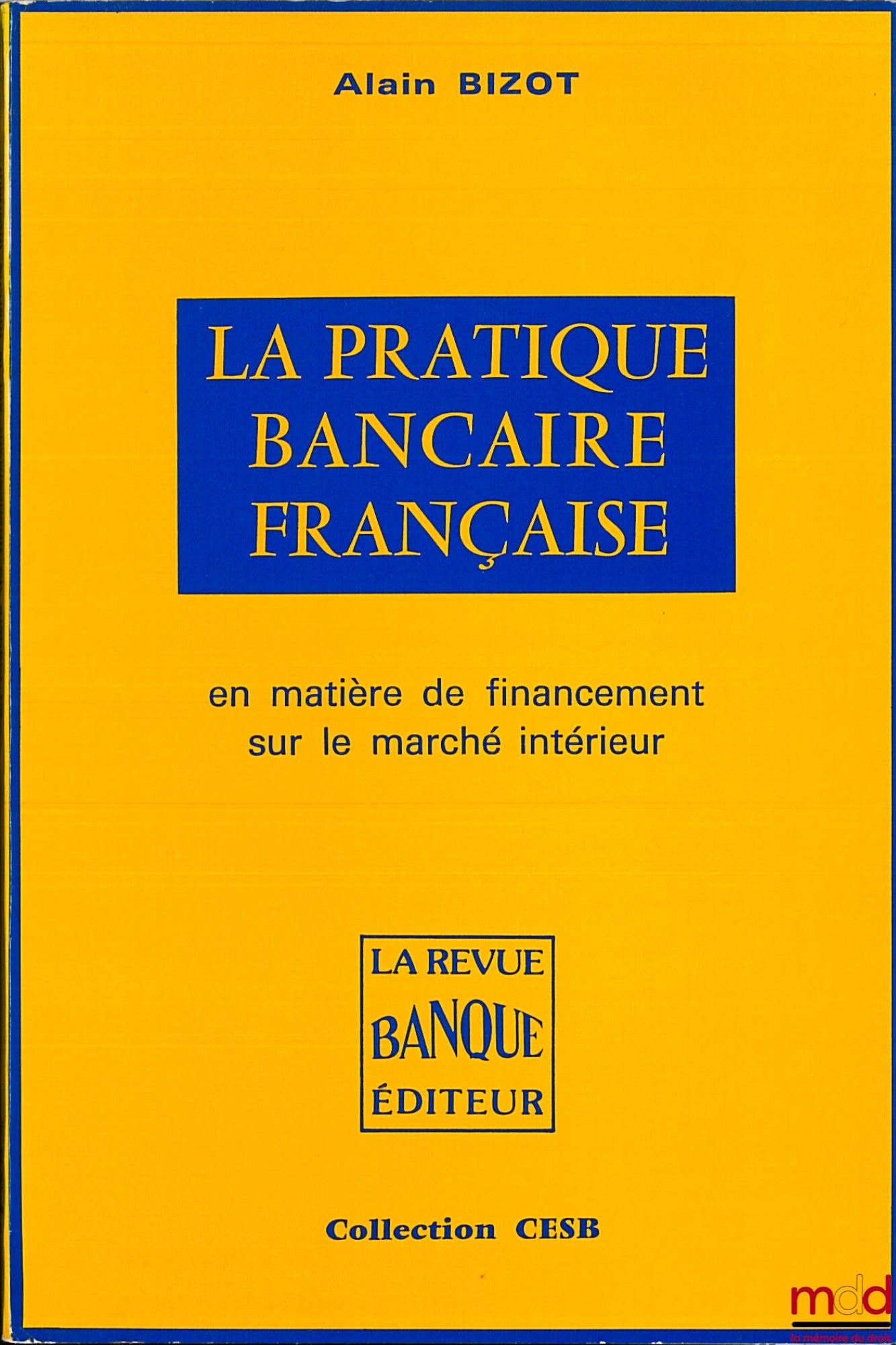 BIZOT (Alain) – LA PRATIQUE BANCAIRE FRANÇAISE EN MATIÈRE DE FINANCEMENT SUR LE MARCHÉ INTÉRIEUR, coll. CESB