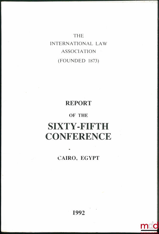 [Colloque] – REPORT OF THE SIXTY-FIFTH CONFERENCE, Le Caire, Égypte 1992, of the International law Association
