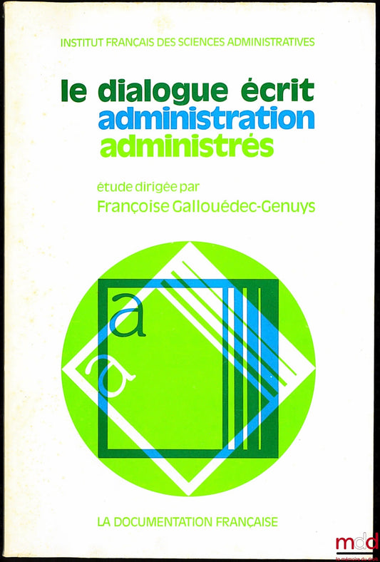[I.F.S.A.] – LE DIALOGUE ÉCRIT ADMINISTRATION ADMINISTRÉS, Études dirigée par Françoise Gallouédec-Genuys