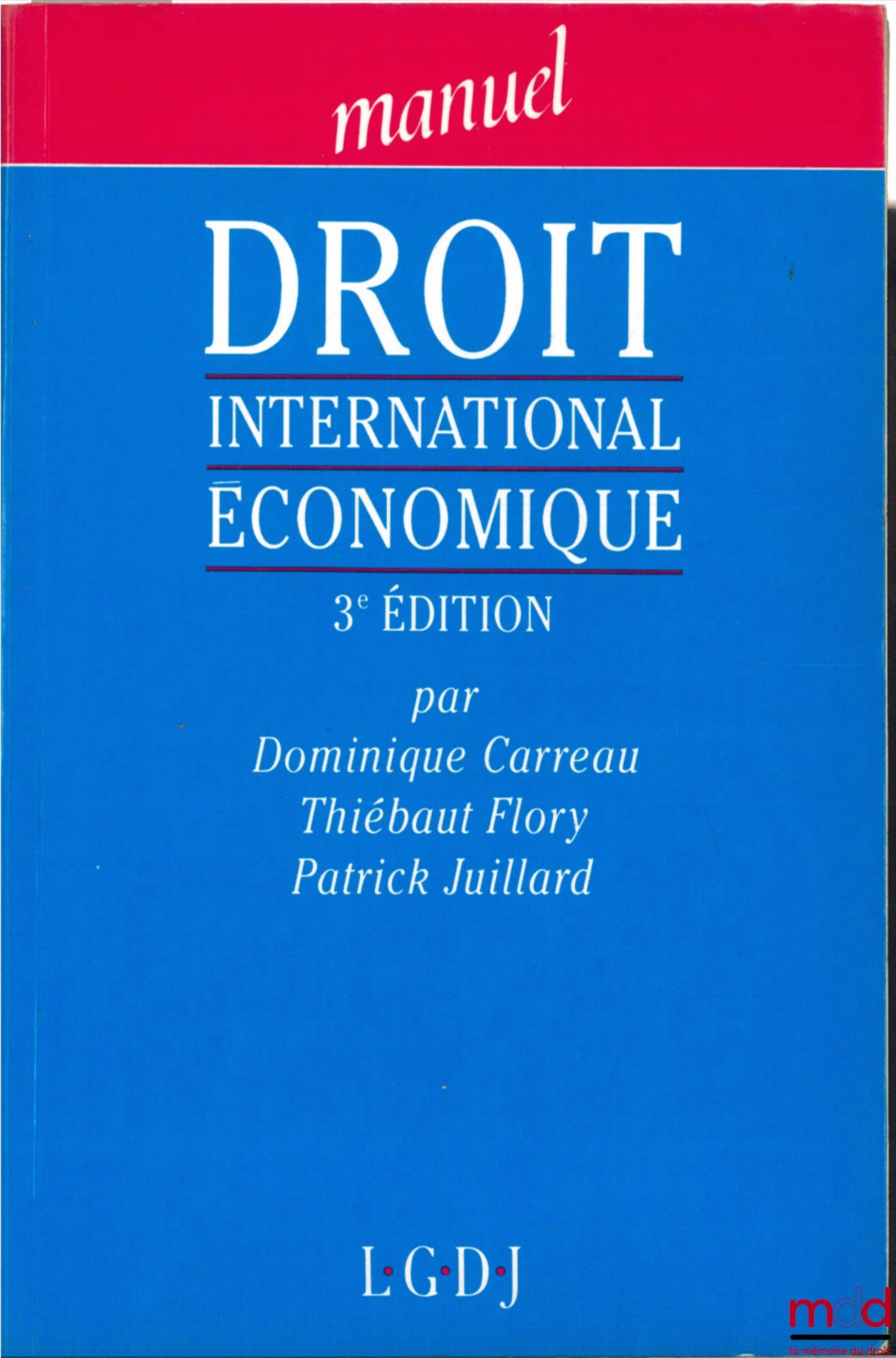 CARREAU (Dominique), FLORY (Thiébaut) et JUILLARD (Patrick) – DROIT INTERNATIONAL ÉCONOMIQUE, 3ème éd., coll. Manuel
