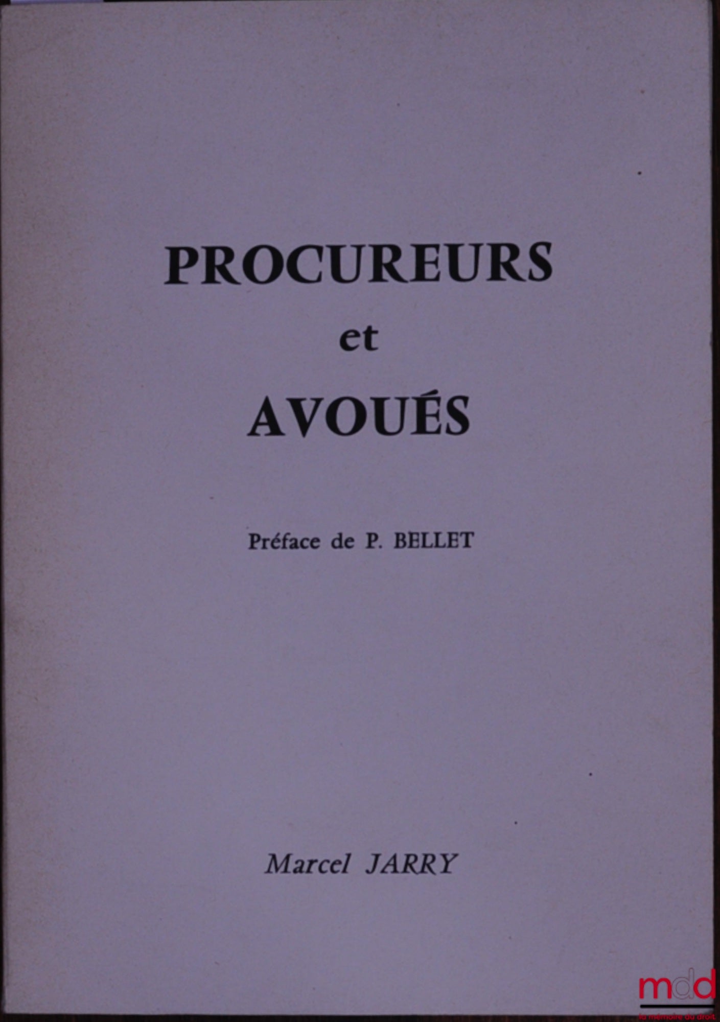 JARRY (Marcel) – PROCUREURS ET AVOUÉS, Préface de P. Bellet