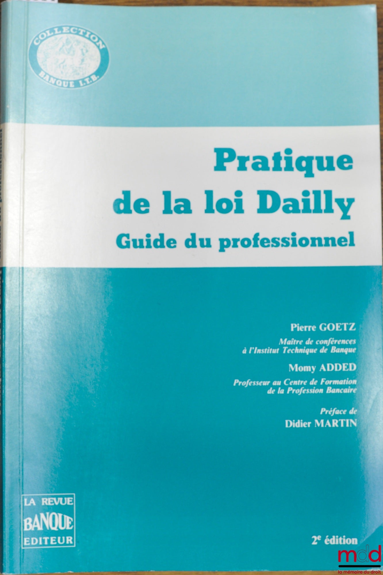GOETZ (Pierre) et ADDED (Momy) – PRATIQUE DE LA LOI DAILLY - GUIDE DU PROFESSIONNEL, coll. Banque I.T.B., 2ème éd.