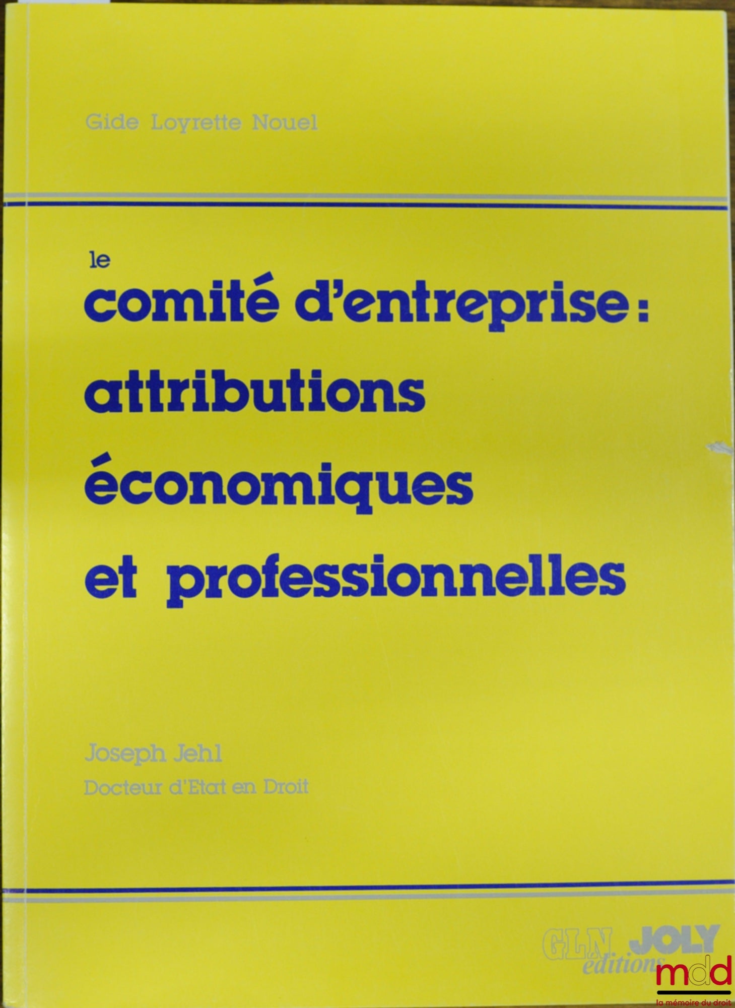 JEHL (Joseph) – LE COMITÉ D’ENTREPRISE : ATTRIBUTIONS ÉCONOMIQUES ET PROFESSIONNELLES, coll. Gide Loyrette Nouel