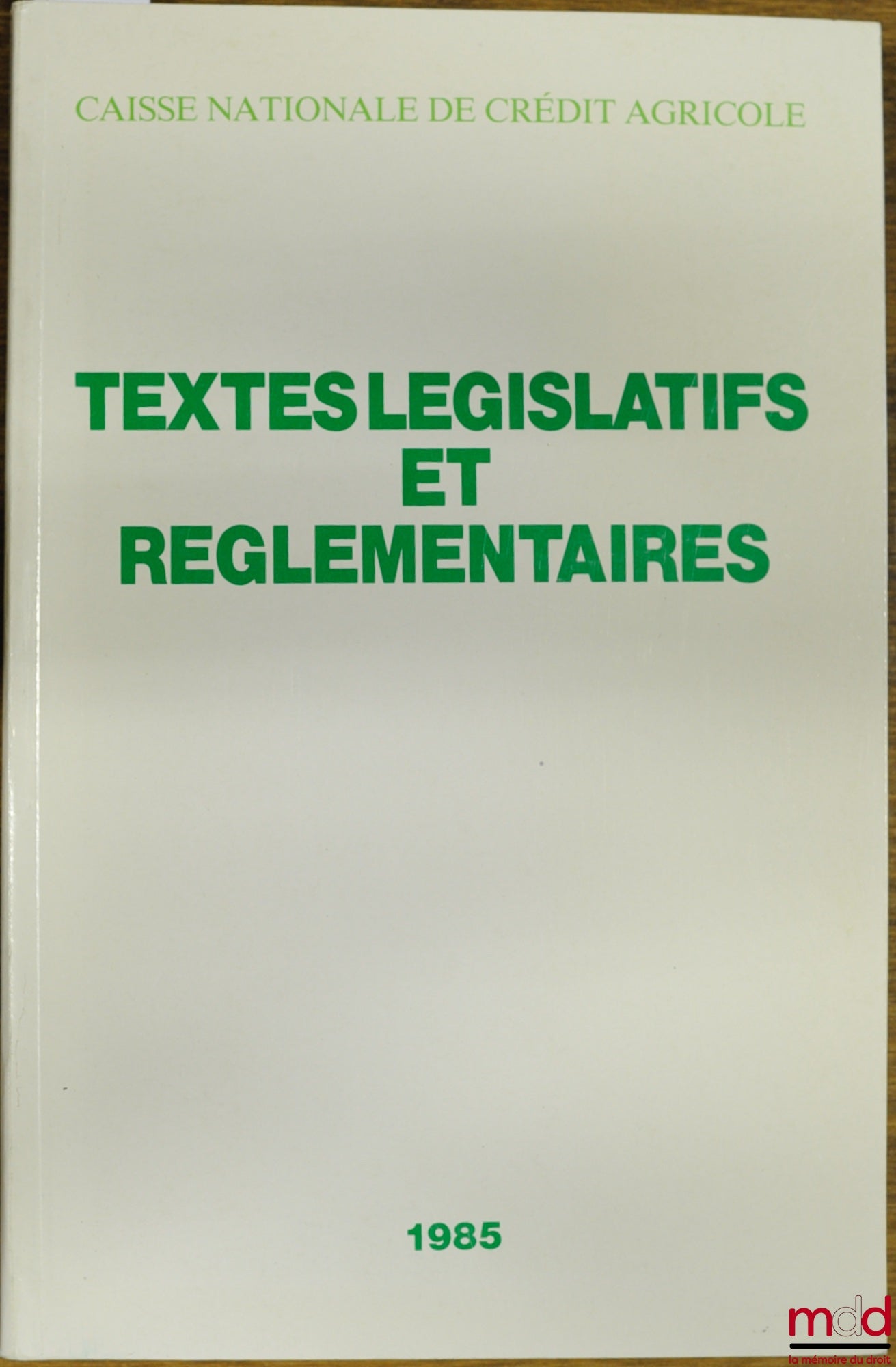 Collectif – TEXTES LÉGISLATIFS ET RÉGLEMENTAIRES 1985 DE LA CAISSE NATIONALE DE CRÉDIT AGRICOLE SA, département juridique et fiscal