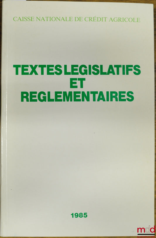 Collectif – TEXTES LÉGISLATIFS ET RÉGLEMENTAIRES 1985 DE LA CAISSE NATIONALE DE CRÉDIT AGRICOLE SA, département juridique et fiscal