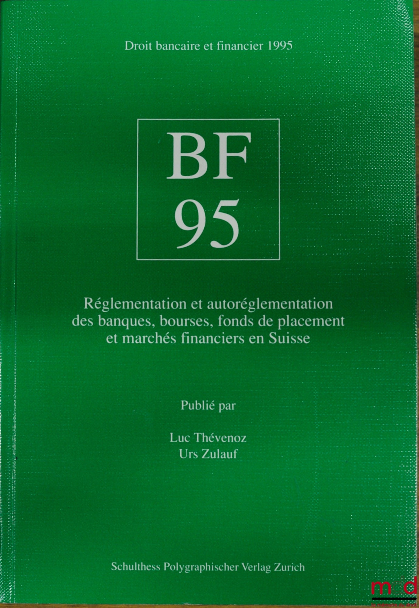 THÉVENOZ (Luc) et ZULAUF (Urs) – B F 95 - RÉGLEMENTATION ET AUTORÉGLEMENTATION DES BANQUES, BOURSES, FONDS DE PLACEMENT ET MARCHÉS FINANCIERS EN SUISSE, coll. Droit bancaire et financier 1995
