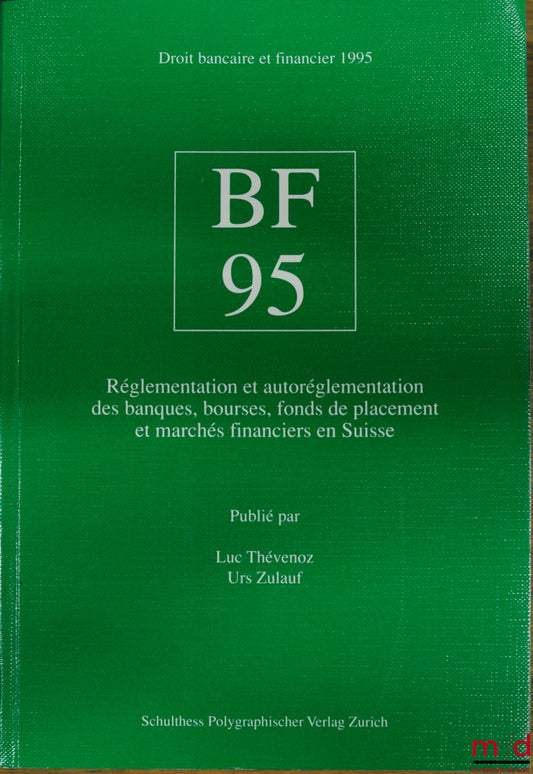 THÉVENOZ (Luc) et ZULAUF (Urs) – B F 95 - RÉGLEMENTATION ET AUTORÉGLEMENTATION DES BANQUES, BOURSES, FONDS DE PLACEMENT ET MARCHÉS FINANCIERS EN SUISSE, coll. Droit bancaire et financier 1995
