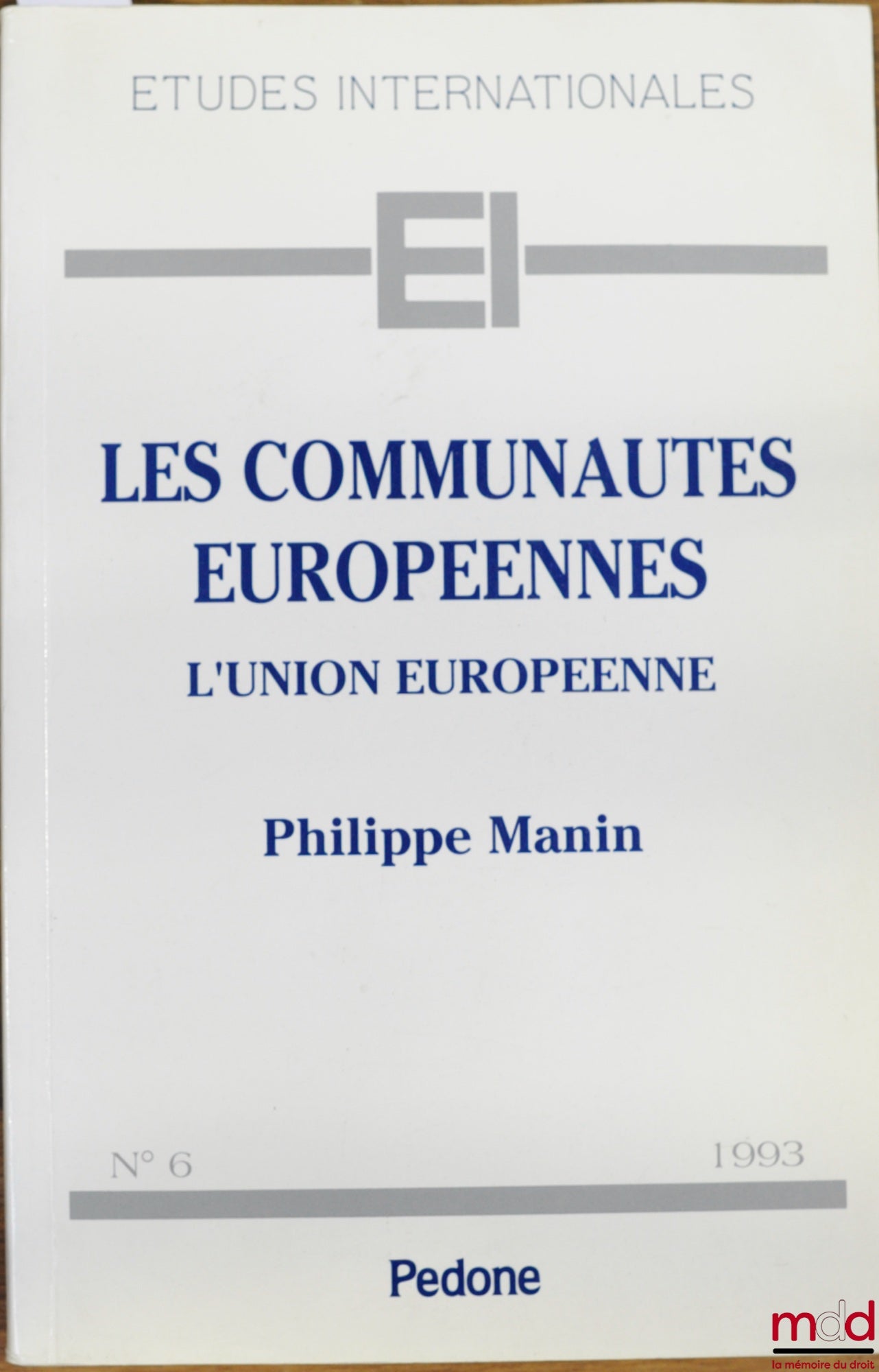 MANIN (Philippe) – LES COMMUNAUTÉS EUROPÉENNES. L’UNION EUROPÉENNE, coll. Études internationales n° 6
