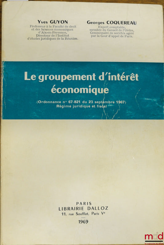 GUYON (Yves) et COQUEREAU (Georges) – LE GROUPEMENT D’INTÉRÊT ÉCONOMIQUE (Ordonnance n° 679821 du 23 septembre 1967) Régime juridique et fiscal