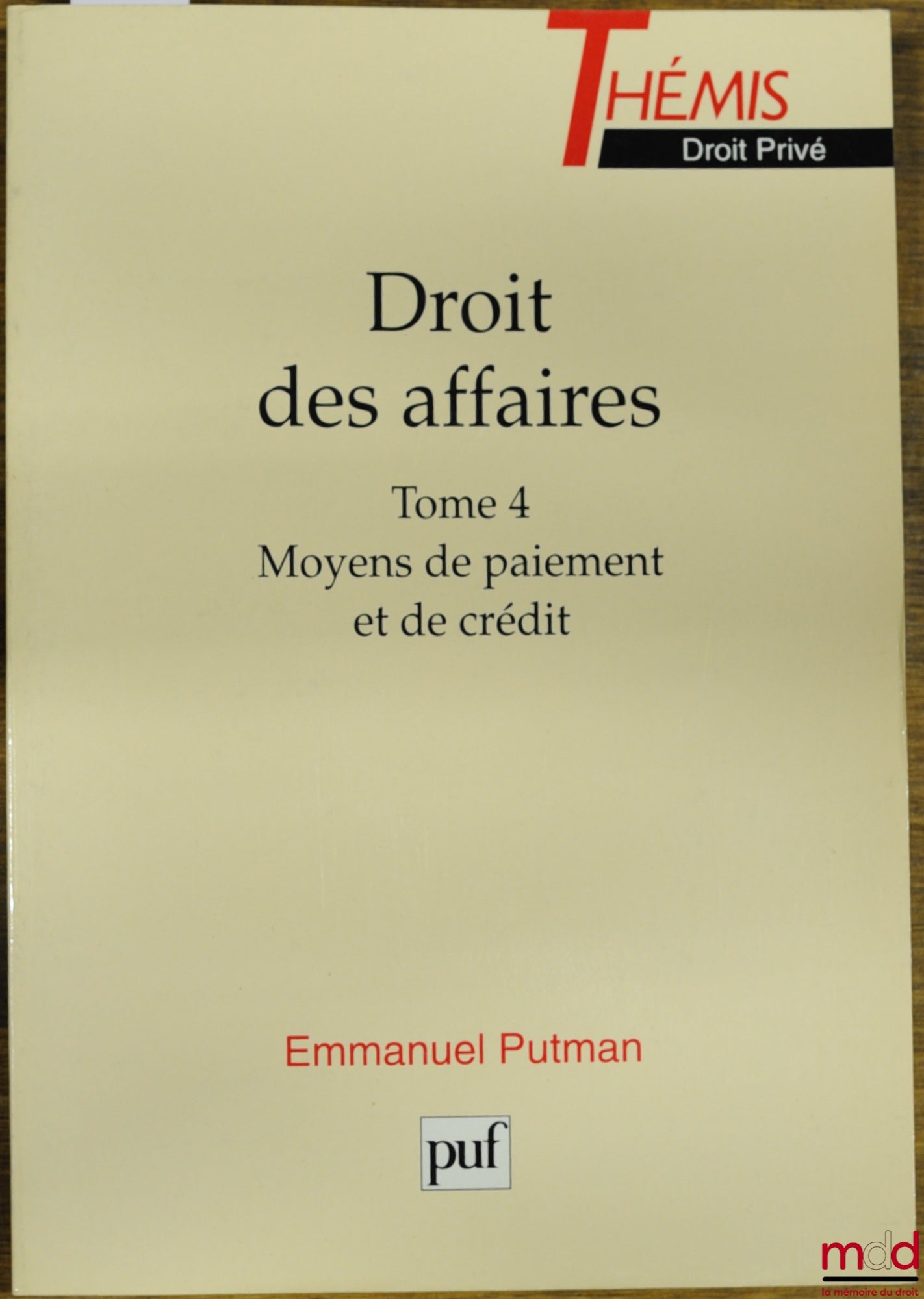 PUTMAN (Emmanuel) – DROIT DES AFFAIRES, t. 4 : MOYENS DE PAIEMENT ET DE CRÉDIT, coll. Thémis / Droit privé