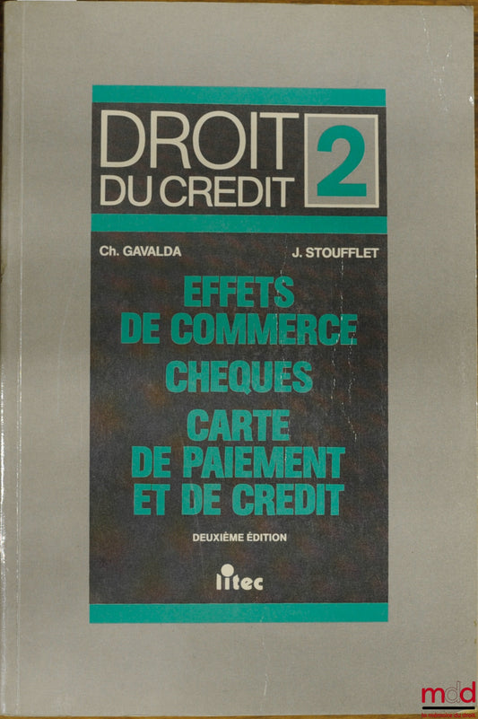 GAVALDA (Christian) et STOUFFLET (Jean) – DROIT DU CRÉDIT, t. 2 : EFFETS DE COMMERCES. CHÈQUES. CARTE DE PAIEMENT ET DE CRÉDIT, 2e éd.