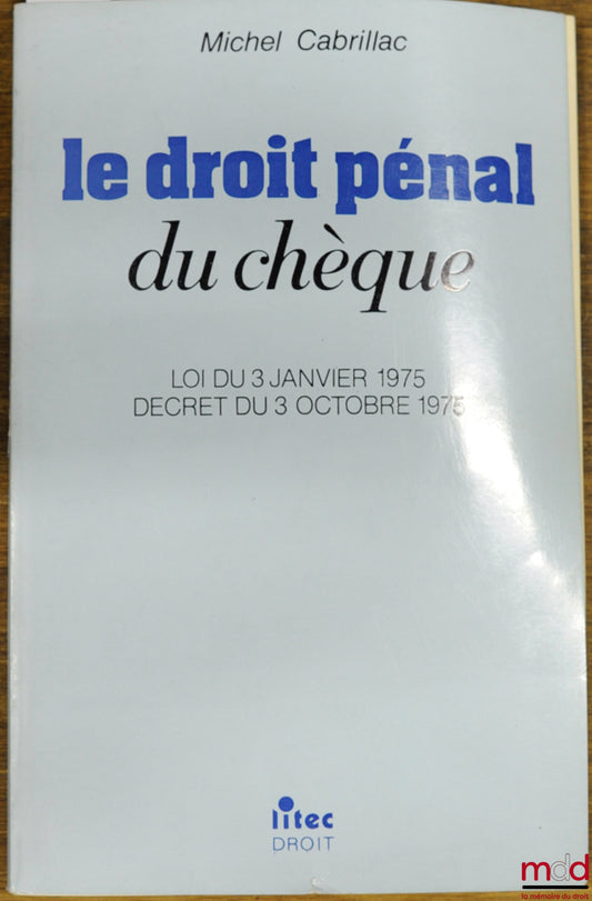 CABRILLAC (Michel) – LE DROIT PÉNAL DU CHÈQUE, Loi du 3 janvier 1975, décret du 3 octobre 1975