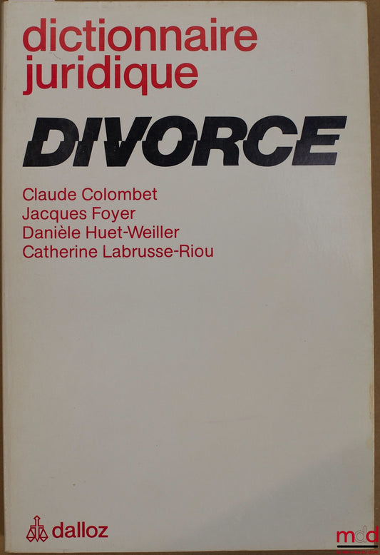 COLOMBET (C.), FOYER (J.), HUET-WEILLER (D.) et LABRUSSE-RIOU (C.) – DICTIONNAIRE JURIDIQUE : DIVORCE