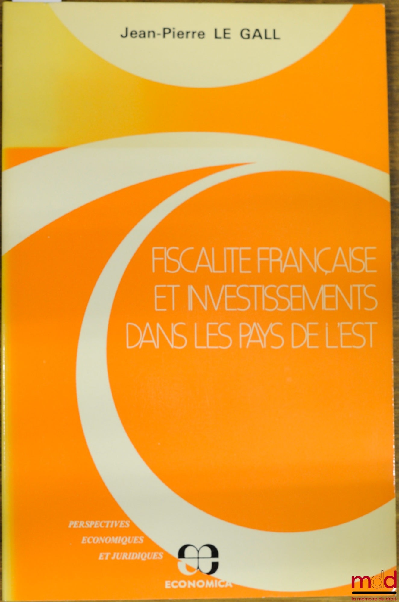 LE GALL (Pierre) – FISCALITÉ FRANÇAISE ET INVESTISSEMENTS DANS LES PAYS DE L’EST, coll. Perspectives économiques et juridiques
