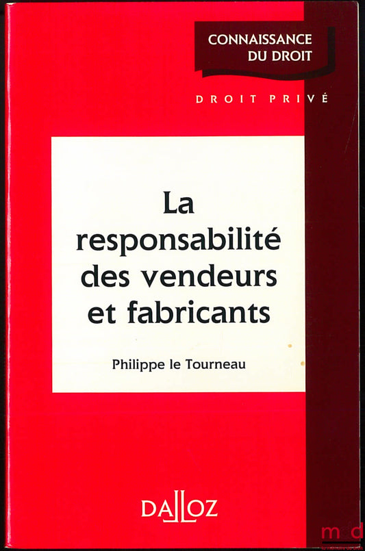 LE TOURNEAU (Philippe) – LA RESPONSABILITÉ DES VENDEURS ET FABRICANTS, coll. Connaissance du droit / droit privé