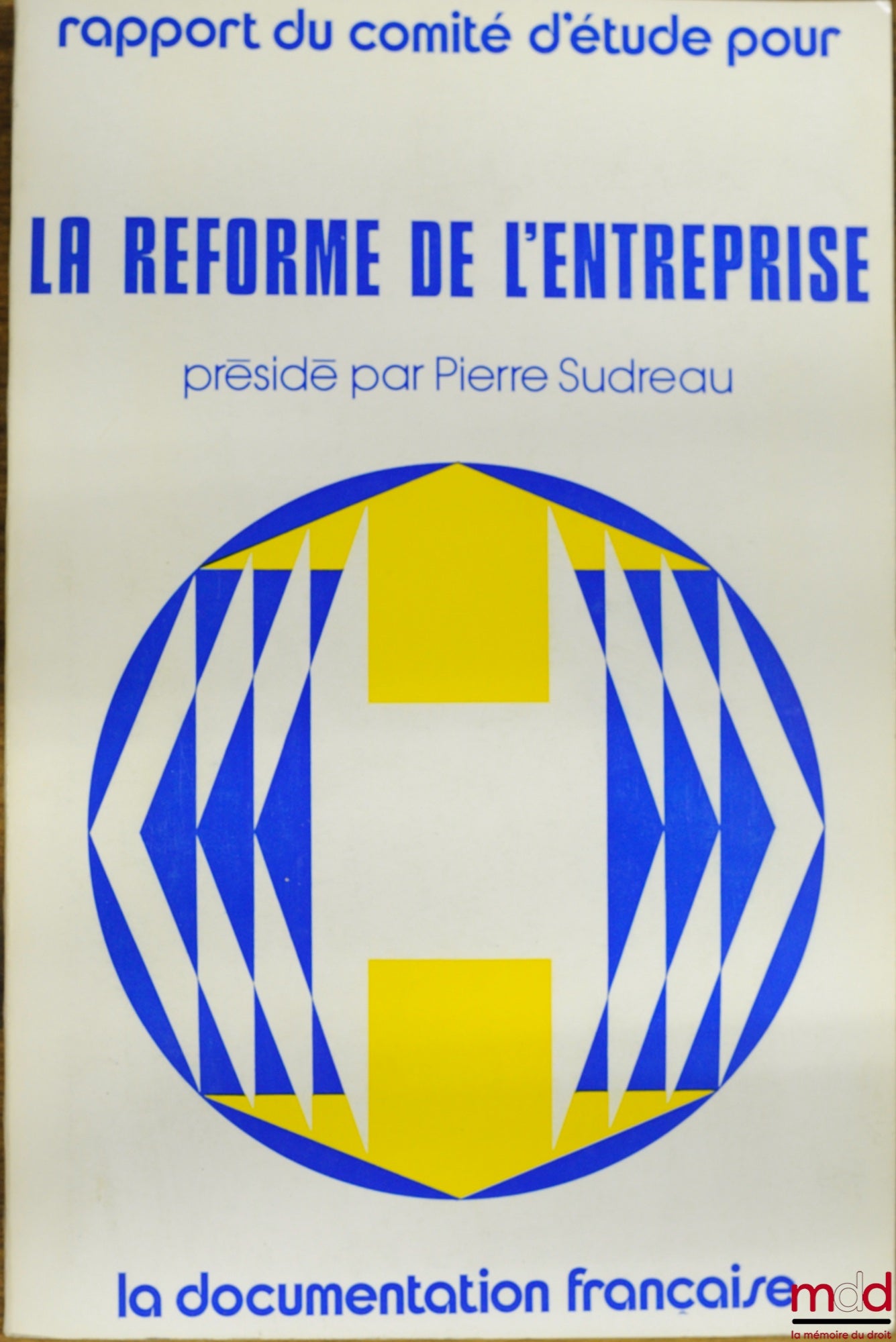 Collectif – RAPPORT DU COMITÉ D’ÉTUDE POUR LA RÉFORME DE L’ENTREPRISE présidé par Pierre Sudreau