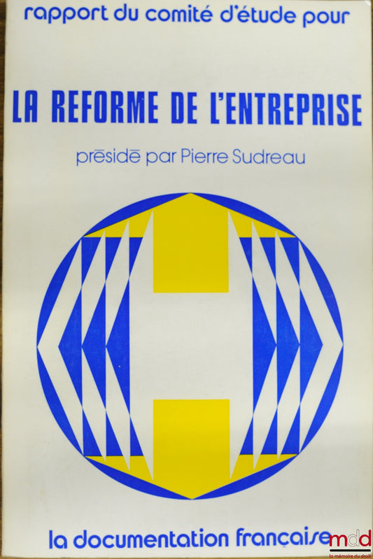 Collectif – RAPPORT DU COMITÉ D’ÉTUDE POUR LA RÉFORME DE L’ENTREPRISE présidé par Pierre Sudreau