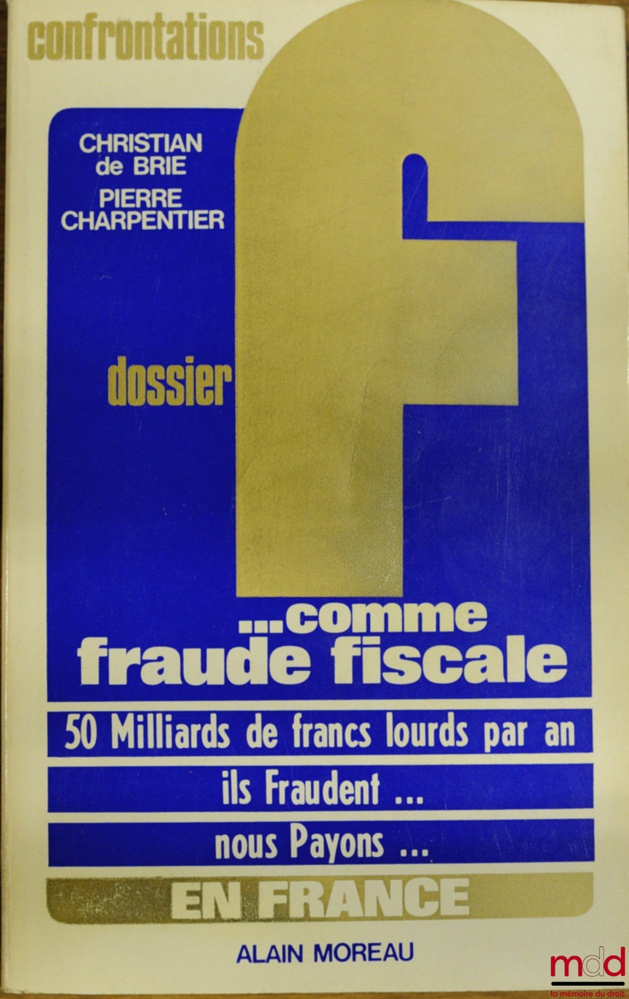 BRIE (Christian de) et CHARPENTIER (Pierre) – DOSSIER F… COMME FRAUDE FISCALE, coll. Confrontations