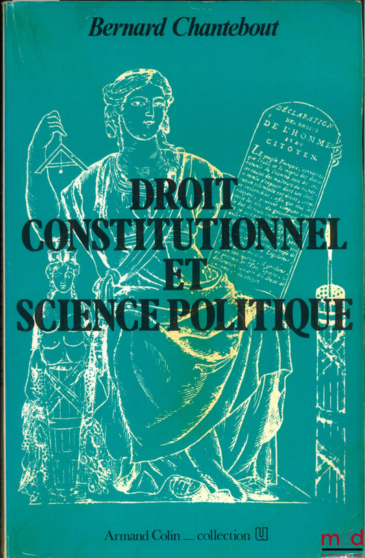 CHANTEBOUT (Bernard) – DROIT CONSTITUTIONNEL ET SCIENCE POLITIQUE, 6ème éd. 1985, coll. U