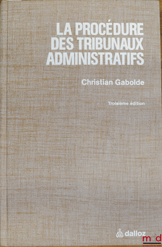 GABOLDE (Christian) – LA PROCÉDURE DES TRIBUNAUX ADMINISTRATIFS, 3e éd.