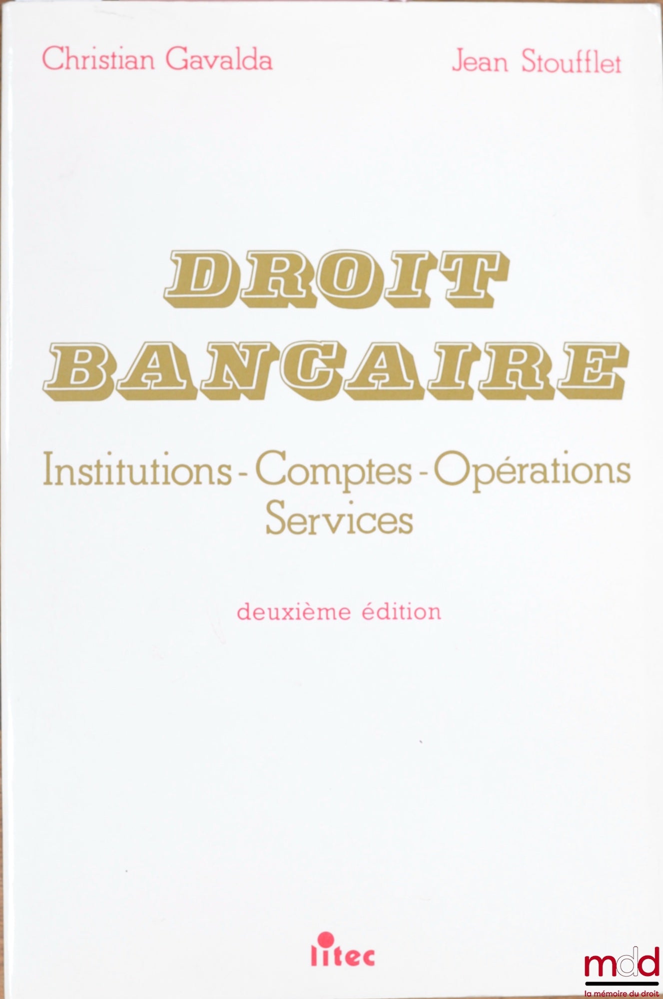 GAVALDA (Christian) et STOUFFLET (Jean) – DROIT BANCAIRE : INSTITUTIONS - COMPTES - OPÉRATIONS - SERVICES, 2e éd.