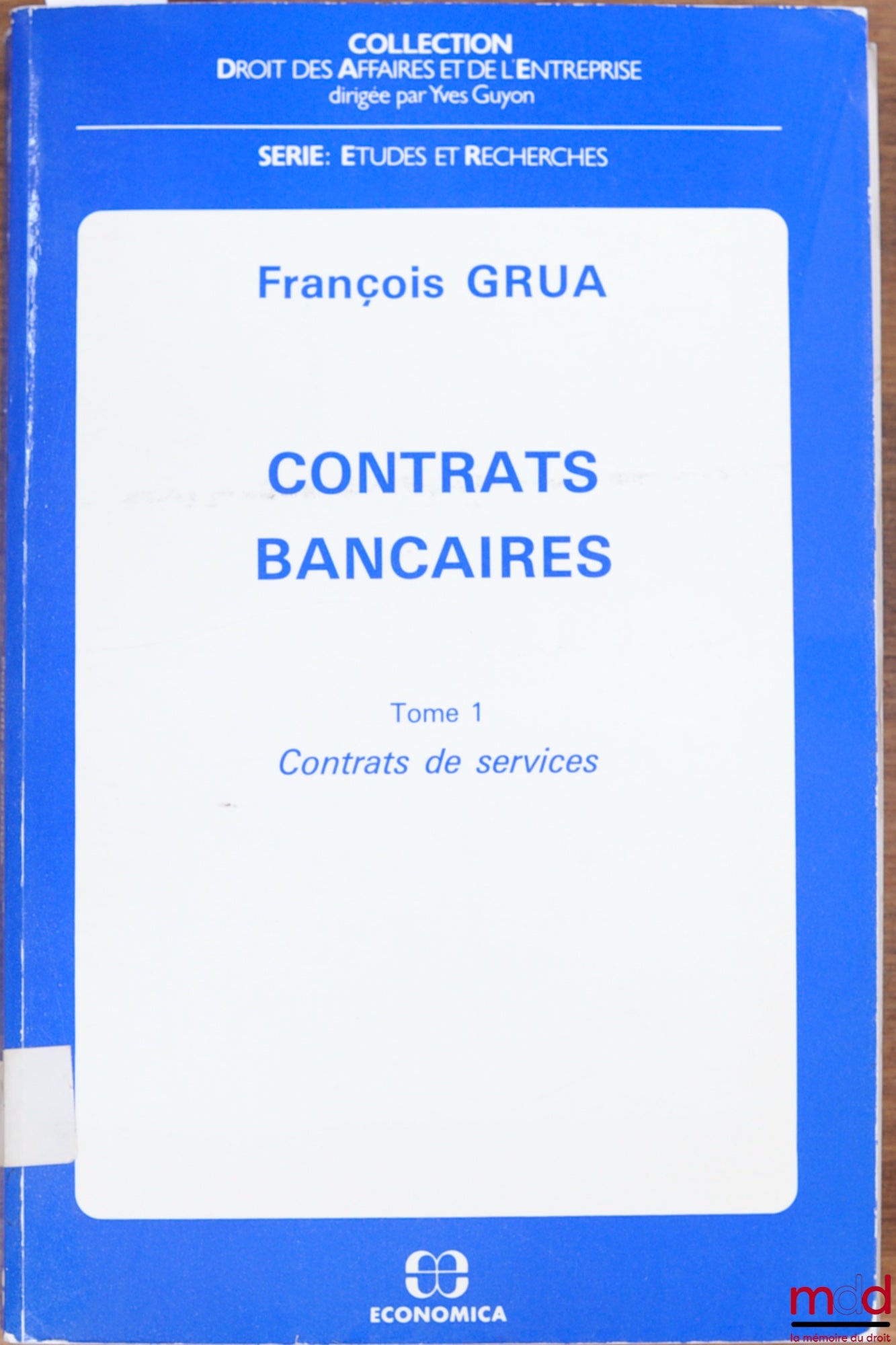 GRUA (François) – CONTRATS BANCAIRES, t. I : CONTRATS DE SERVICES, coll. Droit des Affaires et de l’Entreprise, série Études et Recherches