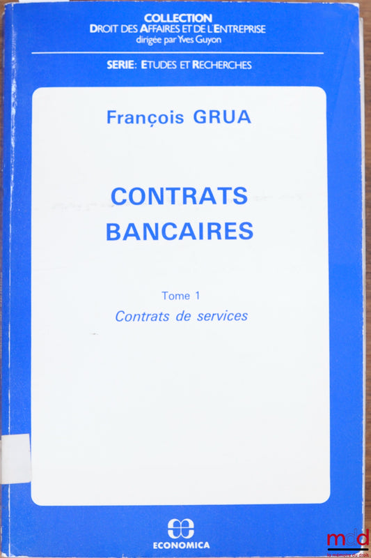 GRUA (François) – CONTRATS BANCAIRES, t. I : CONTRATS DE SERVICES, coll. Droit des Affaires et de l’Entreprise, série Études et Recherches