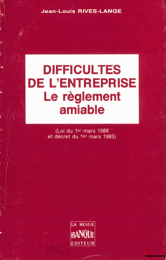 RIVES-LANGE (Jean-Louis) – LE RÈGLEMENT AMIABLE, DIFFICULTÉS DE L’ENTREPRISE (Loi du 1er mars 1984 et décret du 1er mars 1985)