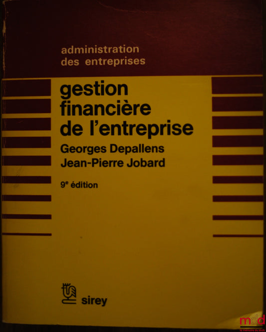 DEPALLENS (Georges) et JOBARD (Jean-Pierre) – GESTION FINANCIÈRE DE L’ENTREPRISE, 9ème éd., coll. Administration des entreprises