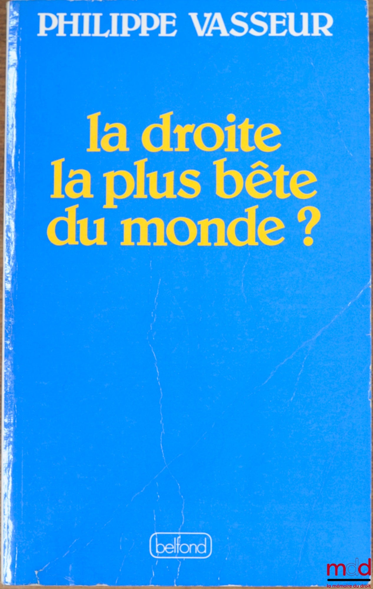 VASSEUR (Philippe) – LA DROITE LA PLUS BÊTE DU MONDE ?