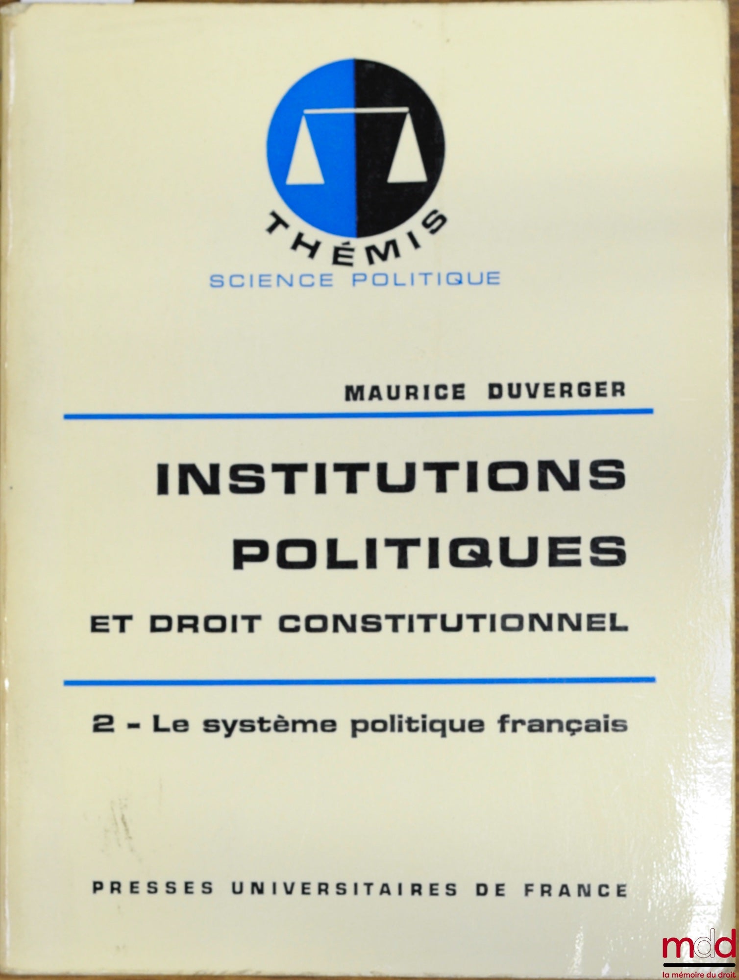 DUVERGER (Maurice) – HISTOIRE DES INSTITUTIONS POLITIQUES ET DROIT CONSTITUTIONNEL, t. 2 : Le système politique français, 13ème éd., coll. Thémis / Science politique