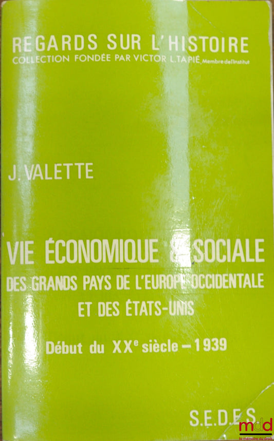 VALETTE (Jacques) – Coll. REGARDS SUR L’HISTOIRE, II - Histoire générale, t. 2 : VIE ÉCONOMIQUE ET SOCIALE DES GRANDS PAYS DE L’EUROPE OCCIDENTALE ET DES ÉTATS-UNIS - Début du XXème siècle - 1939