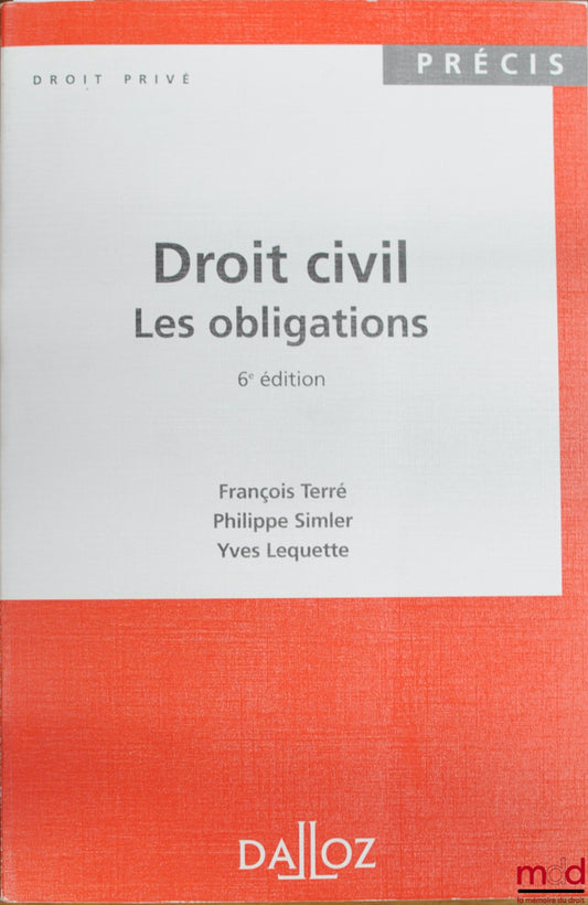TERRÉ (François), SIMLER (Philippe) et LEQUETTE (Yves) – DROIT CIVIL : LES OBLIGATIONS, 6e éd., coll. Précis Dalloz / Droit privé