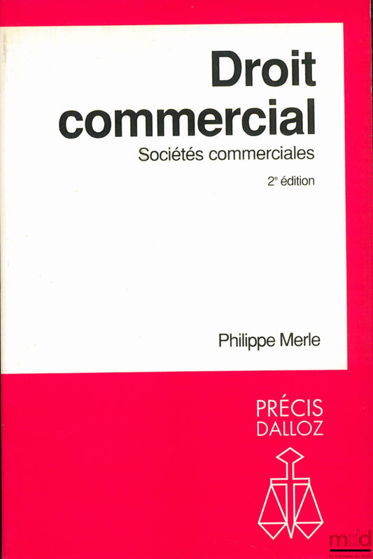 MERLE (Philippe) – DROIT COMMERCIAL : SOCIÉTÉS COMMERCIALES, 2ème éd., coll. Précis Dalloz