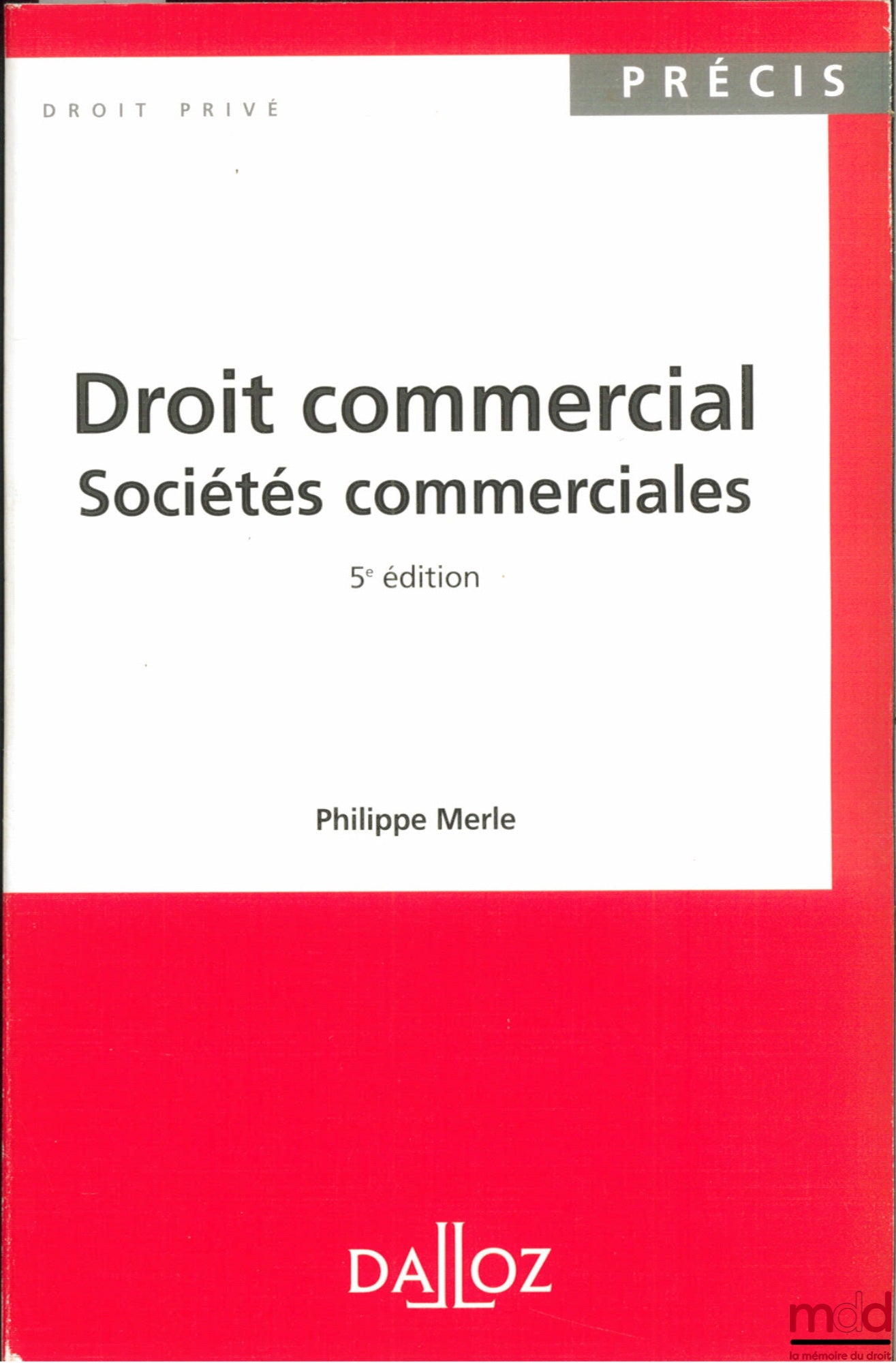 MERLE (Philippe) – DROIT COMMERCIAL : SOCIÉTÉS COMMERCIALES, 5ème éd., coll. Précis Dalloz / Droit privé